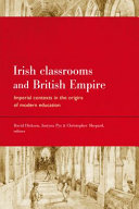 Irish classrooms and British Empire : imperial contexts in the origins of modern education /