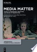 Media Matter : Images as Presenters, Mediators, and Means of Observation /