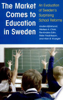 The market comes to education in Sweden : an evaluation of Sweden's surprising school reforms /