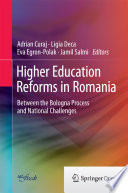 Higher Education Reforms in Romania : Between the Bologna Process and National Challenges /