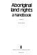 Aboriginal land rights : a handbook /