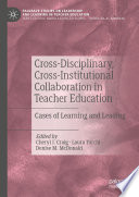 Cross-Disciplinary, Cross-Institutional Collaboration in Teacher Education : Cases of Learning and Leading /