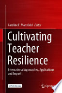 Cultivating Teacher Resilience : International Approaches, Applications and Impact /