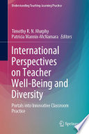 International Perspectives on Teacher Well-Being and Diversity : Portals into Innovative Classroom Practice /