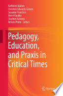 Pedagogy, Education, and Praxis in Critical Times /