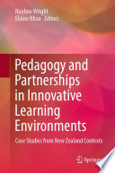 Pedagogy and Partnerships in Innovative Learning Environments : Case Studies from New Zealand Contexts /