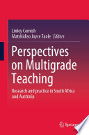 Perspectives on Multigrade Teaching : Research and practice in South Africa and Australia /