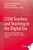 STEM Teachers and Teaching in the Digital Era : Professional Expectations and Advancement in the 21st Century Schools /