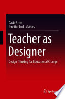 Teacher as Designer : Design Thinking for Educational Change /