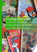 Teaching with Comics : Empirical, Analytical, and Professional Experiences /