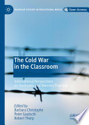 The Cold War in the Classroom : International Perspectives on Textbooks and Memory Practices /