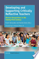 Developing and supporting critically reflective teachers : diverse perspectives in the twenty-first century /
