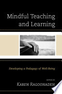 Mindful teaching and learning : developing a pedagogy of well-being /