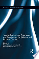 Teacher professional knowledge and development for reflective and inclusive practices /