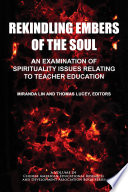 Rekindling embers of the soul : an examination of spirituality issues relating to teacher education /