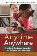 Anytime, anywhere : student-centered learning for schools and teachers /