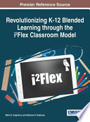 Revolutionizing K-12 blended learning through the i2Flex classroom model /