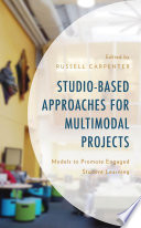 Studio-based approaches for multimodal projects : models to promote engaged student learning /