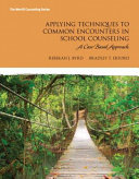 Applying techniques to common encounters in school counseling : a case -based approach /