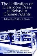 The Utilization of classroom peers as behavior change agents /