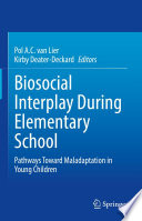 Biosocial Interplay During Elementary School : Pathways Toward Maladaptation in Young Children /