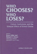 Who chooses? who loses? : culture, institutions, and the unequal effects of school choice /
