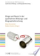 Dinge und Raum in der qualitativen Bildungs- und Biographieforschung /