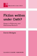 Fiction written under Oath? : essays in philosophy and educational research /