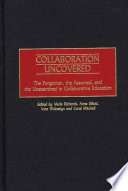 Collaboration uncovered : the forgotten, the assumed, and the unexamined in collaborative education /