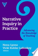 Narrative inquiry in practice : advancing the knowledge of teaching /