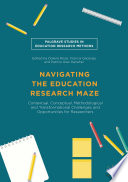 Navigating the education research maze : contextual, conceptual, methodological and transformational challenges and opportunities for researchers /