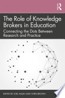 The role of knowledge brokers in education : connecting the dots between research and practice /