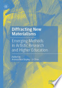 Diffracting New Materialisms : Emerging Methods in Artistic Research and Higher Education /