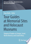 Tour Guides at Memorial Sites and Holocaust Museums : Empirical Studies in Europe, Israel, North America and South Africa /