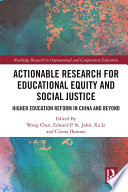 Actionable research for educational equity and social justice : higher education reform in China and beyond /