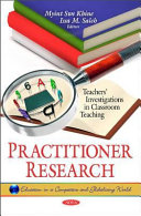 Practitioner research : teachers' investigations in classroom teaching /