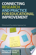 Connecting research and practice for educational improvement : ethical and equitable approaches /