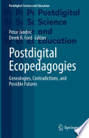 Postdigital Ecopedagogies  : Genealogies, Contradictions, and Possible Futures /
