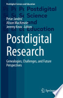 Postdigital Research : Genealogies, Challenges, and Future Perspectives /