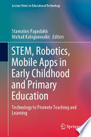 STEM, Robotics, Mobile Apps in Early Childhood and Primary Education : Technology to Promote Teaching and Learning /