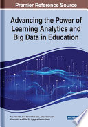 Advancing the power of learning analytics and big data in education /