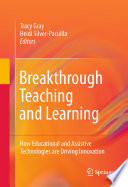Breakthrough teaching and learning : how educational and assistive technologies are driving innovation /