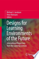 Designs for learning environments of the future : international perspectives from the learning sciences /