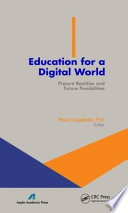 Education for a digital world : present realities and future possibilities /