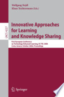 Innovative approaches for learning and knowledge sharing : First European Conference on Technology Enhanced Learning, EC-TEL 2006, Crete, Greece, October 1-4, 2006 : proceedings /
