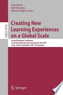 Creating new learning experiences on a global scale : Second European Conference on Technology Enhanced Learning, EC-TEL 2007, Crete, Greece, September 2007 ; proceedings /