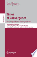 Times of convergence : technologies across learning contexts ; Third European Conference on Technology Enhanced Learning, EC-TEL 2008, Maastricht, The Netherlands, September 16-19, 2008 ; proceedings /