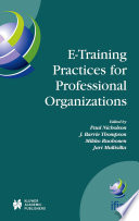 E-training practices for professional organizations : IFIP TC3/WG3.3 Fifth Working Conference on eTRAIN Practices for Professional Organizations (eTRAIN 2003), July 7-11, 2003, Pori, Finland /