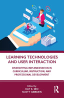 Learning technologies and user interaction : diversifying implementation in curriculum, instruction, and professional development /