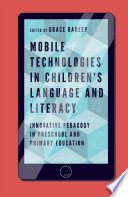 Mobile technologies in children's language and literacy : innovative pedagogy in preschool and primary education /